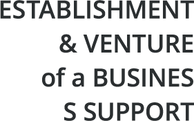 ESTABLISHMENT & VENTURE of a BUSINESS SUPPORT