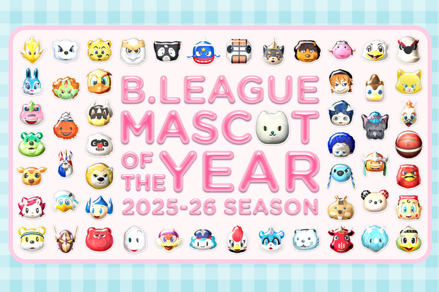 B.LEAGUE MASCOT OF THE YEAR 2025-26 SEASON